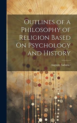 Outlines of a Philosophy of Religion Based On Psychology and History