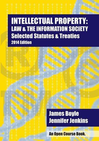 Intellectual Property: Law & The Information Society Selected Statutes & Treaties: 2014 Edition