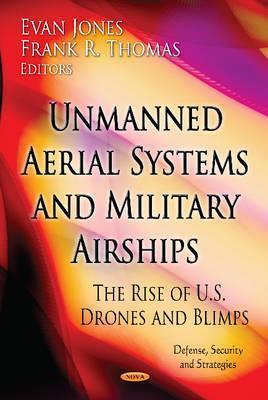 Unmanned Aerial Systems and Military Airships: The Rise of U.S. Drones and Blimps