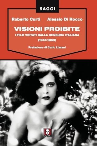 Visioni proibite.  I film vietati dalla censura italiana (1947-1968).