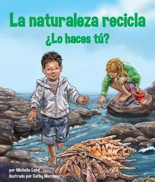 La naturaleza recicla ¿Lo haces tú? / Nature Recycles - How About You? (Spanish Edition)