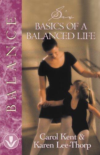 Six Basics of a Balanced Life by Lee-Thorp, Karen, Kent, Carol J, Kent, Carol (2000) Paperback