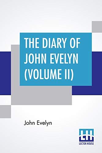 The Diary Of John Evelyn (Volume II): Edited From The Original Mss By William Bray With A Biographical Introduction By The Editor And A Special ...