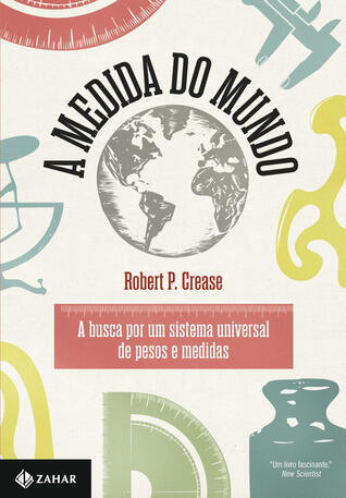 A Medida do Mundo: A Busca por um Sistema Universal de Pesos e Medidas
