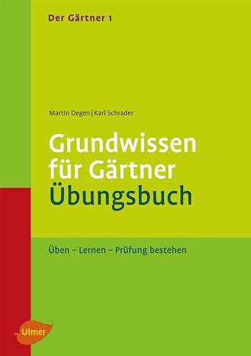Der Gärtner 1. Grundwissen für Gärtner. Übungsbuch: Üben - Lernen - Prüfung bestehen