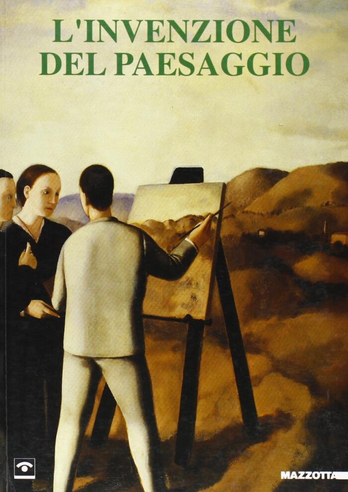 L'invenzione del paesaggio. Pittura italiana da Morandi a Schifano. Catalogo della mostra