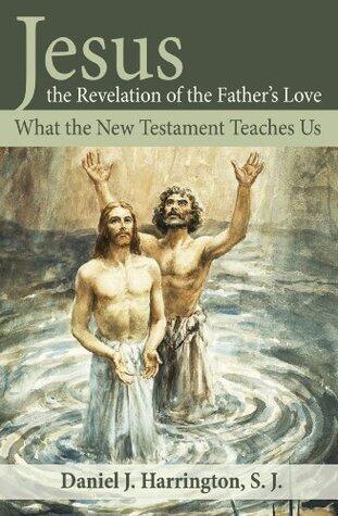 Jesus, the Revelation of the Father's Love: What the New Testament Teaches Us