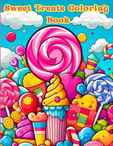 Sweet Treats Coloring Book: Cute Cupcakes, Cakes, Ice Creams, Donuts, and Desserts to Color