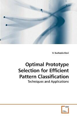 Optimal Prototype Selection for Efficient Pattern Classification (Techniques and Applications)
