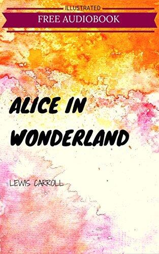 Alice in Wonderland: By Lewis Carroll : Illustrated