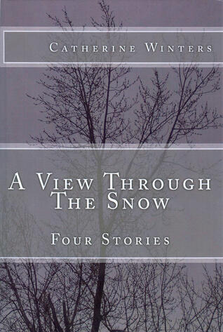 A View Through The Snow: Four Stories