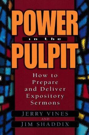 Power in the Pulpit: How to Prepare and Deliver Expository Sermons