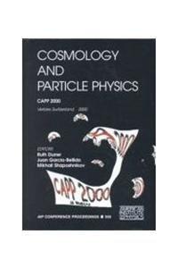 Cosmology and Particle Physics: CAPP 2000, Verbier, Switzerland 17-28 July 2000