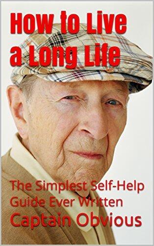 How to Live a Long Life: The Simplest Self-Help Guide Ever Written