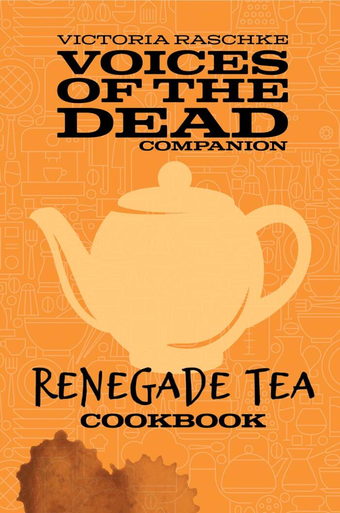 Renegade Tea Cookbook: Voices of the Dead Companion