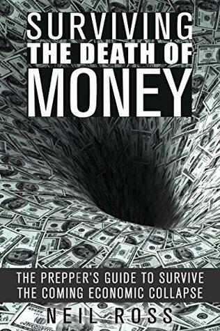 Surviving the Death of Money: The Prepper's Guide to Survive the Coming Economic Collapse
