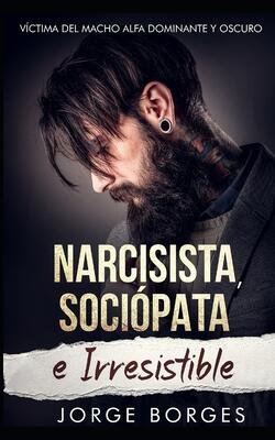 Narcisista, sociópata e irresistible: víctima del macho alfa dominante y oscuro
