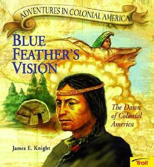 Blue Feather's Vision : The Dawn of Colonial America