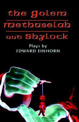The Golem, Methuselah, and Shylock: 3 Plays