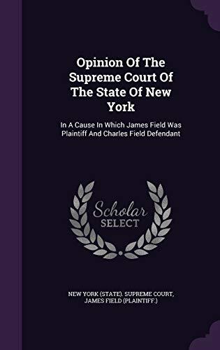 Opinion Of The Supreme Court Of The State Of New York: In A Cause In Which James Field Was Plaintiff And Charles Field Defendant
