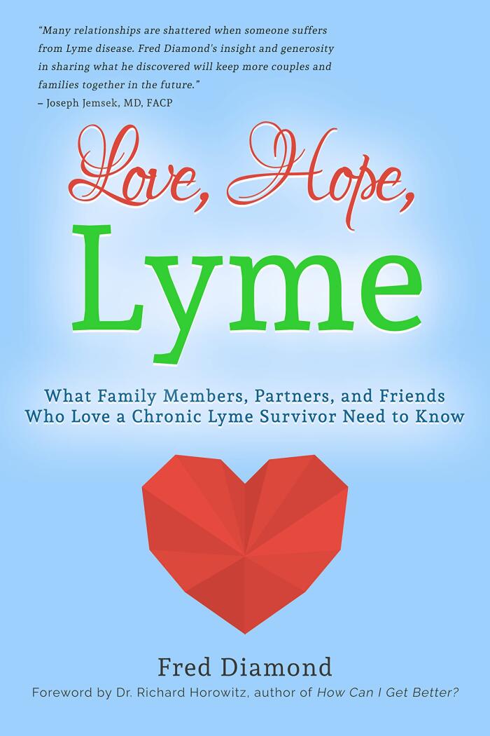 Love, Hope, Lyme: What Family Members, Partners, and Friends Who Love a Chronic Lyme Survivor Need to Know