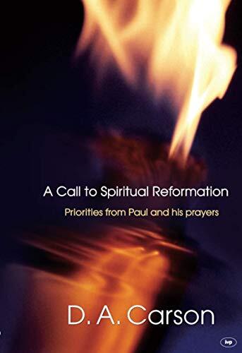 A Call to Spiritual Reformation: Priorities from Paul and His Prayers