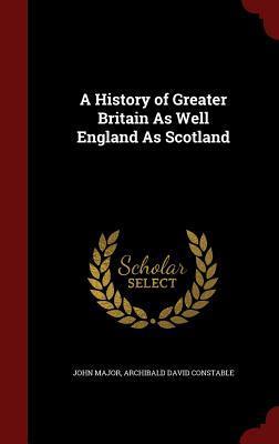 A History of Greater Britain As Well England As Scotland