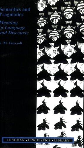 Semantics and Pragmatics: Meaning in Language and Discourse