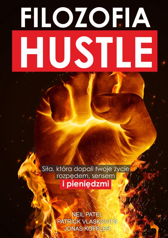 Filozofia Hustle. Siła, która dopali twoje życie rozpędem, sensem i pieniędzmi