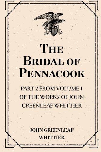 The Bridal of Pennacook : Part 2 From Volume I of The Works of John Greenleaf Whittier