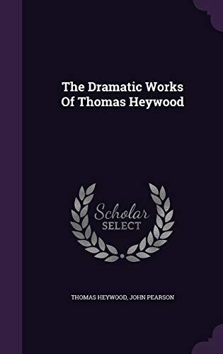 The Dramatic Works Of Thomas Heywood