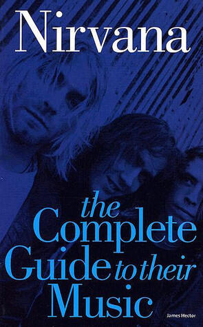 Nirvana: The Complete Guide to their Music