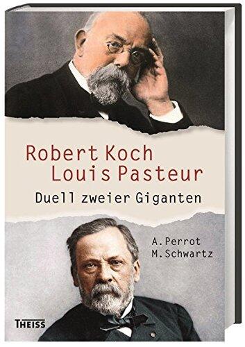 Robert Koch und Louis Pasteur: Duell zweier Giganten