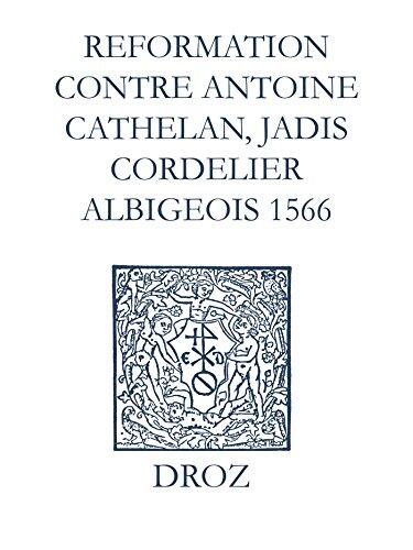 Recueil des Opuscules (1566): Reformation pour Imposer Silence à un Certain Belistre Nommé Antoine Cathelan, Jadis Cordelier Albigeois