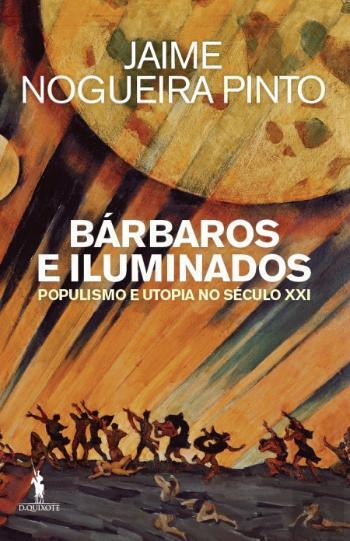Bárbaros e iluminados: Populismo e utopia no século XXI