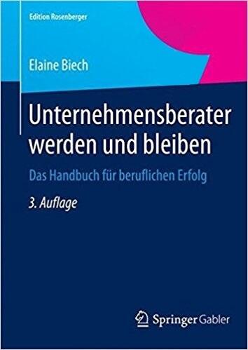 Unternehmensberater werden und bleiben: Das Handbuch für beruflichen Erfolg (Edition Rosenberger)