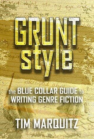 Grunt Style: The Blue Collar Guide to Writing Genre Fiction