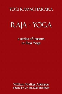 Raja Yoga: A Series of Lessons in Raja Yoga