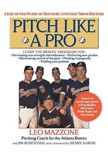 Pitch Like a Pro: A Guide for Young Pitchers and Their Coaches (Little League Through High School)