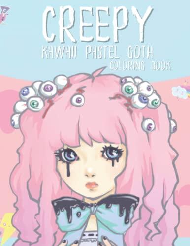 Creepy Kawaii Pastel Goth Coloring Book: Cute Horror Spooky Gothic Coloring Pages for Adults & Teens, Satanic & Adorable Occult Horror Illustrations, ... Who Loves Creepy Scary Kawaii Aesthetic