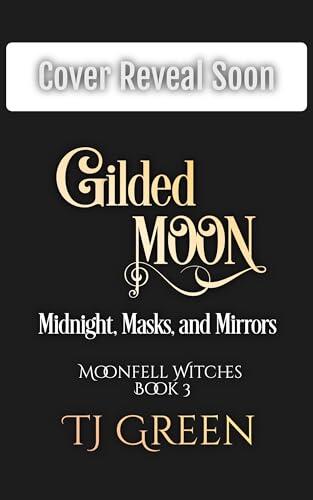 Gilded Moon: Midnight, Masks, and Mirrors : A Dual-Timeline Witch Fantasy