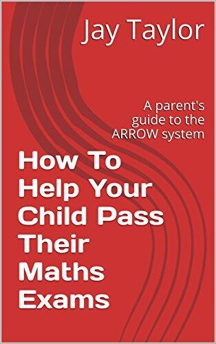 How to Help Your Child Pass Their Maths Exams: A Parent's Guide to the ARROW System