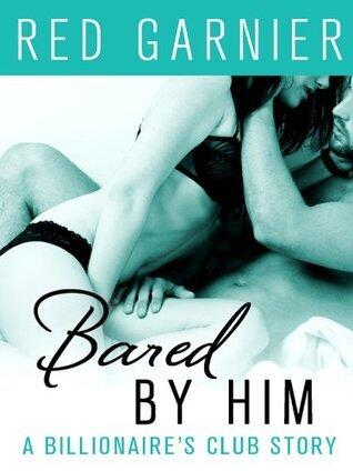 Bared by Him: A Billionaire's Club Story