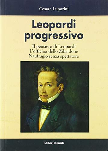 Leopardi progressivo. Il pensiero di Leopardi. L'officina dello Zibaldone. Naufragio senza spettatore