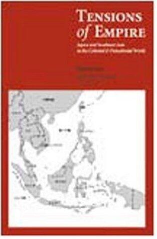 Tensions Of Empire: Japan & Southeast Asia in the Colonial & Postcolonial World (Ohio RIS Southeast Asia Series) Paperback November 28, 2003