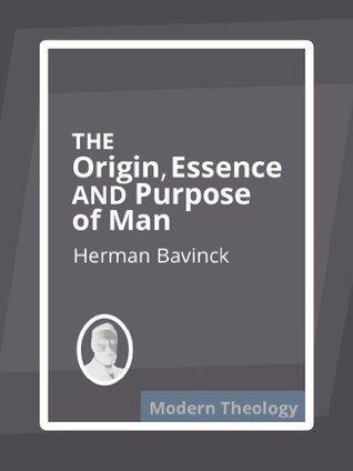 The Origin, Essence, and Purpose of Man