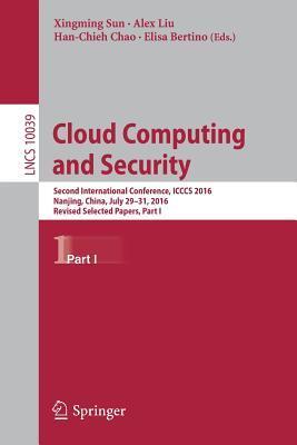 Cloud Computing and Security: Second International Conference, ICCCS 2016, Nanjing, China, July 29-31, 2016, Revised Selected Papers, Part I ... Applications, incl. Internet/Web, and HCI)