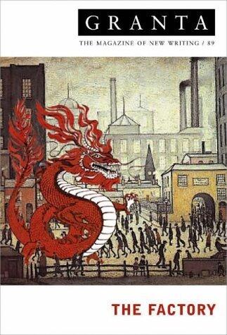 Granta 89: The Factory (Granta: The Magazine of New Writing)