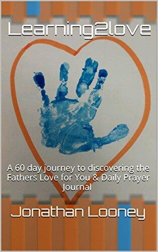 Learning2love: A 60 day journey to discovering the Fathers Love for You & Daily Prayer Journal