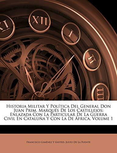 Historia Militar Y Política Del General Don Juan Prim, Marqués De Los Castillejos: Enlazada Con La Particular De La Guerra Civil En Cataluña Y Con La De África, Volume 1